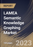 LAMEA Semantic Knowledge Graphing Market Size, Share & Industry Trends Analysis Report By Organization size, By Application, By Vertical, By Task Type, By Data Source, By Graph Type, By Country and Growth Forecast, 2023 - 2030- Product Image