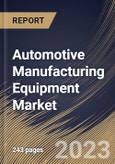 Automotive Manufacturing Equipment Market Size, Share & Industry Trends Analysis Report By Mode of Operation (Automatic, and Semi-Automatic), By Equipment Type, By Vehicle Type, By Regional Outlook and Forecast, 2023 - 2030- Product Image