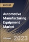 Automotive Manufacturing Equipment Market Size, Share & Industry Trends Analysis Report By Mode of Operation (Automatic, and Semi-Automatic), By Equipment Type, By Vehicle Type, By Regional Outlook and Forecast, 2023 - 2030 - Product Thumbnail Image