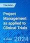 Project Management as applied to Clinical Trials (Recorded) - Product Thumbnail Image