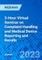 3-Hour Virtual Seminar on Complaint Handling and Medical Device Reporting and Recalls - Webinar (Recorded) - Product Thumbnail Image
