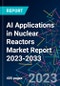 AI Applications in Nuclear Reactors Market Report 2023-2033 - Product Image