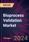 Bioprocess Validation Market 2024-2028 - Product Image