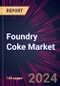 Foundry Coke Market 2024-2028 - Product Image