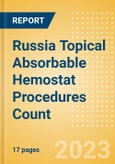 Russia Topical Absorbable Hemostat Procedures Count by Segments (Procedures Performed Using Oxidized Regenerated Cellulose Based Hemostats, Gelatin Based Hemostats, Collagen Based Hemostats and Others) and Forecast to 2030- Product Image