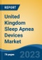 United Kingdom Sleep Apnea Devices Market By Type, By Organic Amendments, By End User, By Method Type, By Device Type, By Region, Competition Forecast and Opportunities, 2027 - Product Thumbnail Image