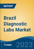 Brazil Diagnostic Labs Market By Provider Type, By Test Type, By End User, By Region, Competition, Forecast & Opportunities, 2018-2028F- Product Image