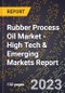 2023 Global Forecast For Rubber Process Oil Market (2024-2029 Outlook) - High Tech & Emerging Markets Report - Product Image