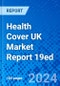 Health Cover UK Market Report 19ed - Product Image