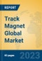 Track Magnet Global Market Insights 2023, Analysis and Forecast to 2028, by Manufacturers, Regions, Technology, Application, Product Type - Product Thumbnail Image