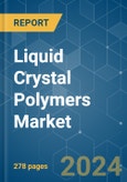 Liquid Crystal Polymers (LCP) - Market Share Analysis, Industry Trends & Statistics, Growth Forecasts 2017 - 2029- Product Image