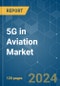 5G in Aviation - Market Share Analysis, Industry Trends & Statistics, Growth Forecasts 2019 - 2029 - Product Image