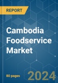 Cambodia Foodservice - Market Share Analysis, Industry Trends & Statistics, Growth Forecasts 2018 - 2029- Product Image