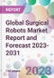 Global Surgical Robots Market Report and Forecast 2023-2031 - Product Thumbnail Image