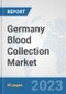 Germany Blood Collection Market: Prospects, Trends Analysis, Market Size and Forecasts up to 2030 - Product Image