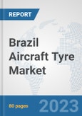 Brazil Aircraft Tyre Market: Prospects, Trends Analysis, Market Size and Forecasts up to 2030- Product Image