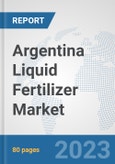 Argentina Liquid Fertilizer Market: Prospects, Trends Analysis, Market Size and Forecasts up to 2030- Product Image