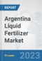 Argentina Liquid Fertilizer Market: Prospects, Trends Analysis, Market Size and Forecasts up to 2030 - Product Thumbnail Image