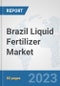 Brazil Liquid Fertilizer Market: Prospects, Trends Analysis, Market Size and Forecasts up to 2030 - Product Thumbnail Image