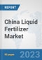 China Liquid Fertilizer Market: Prospects, Trends Analysis, Market Size and Forecasts up to 2030 - Product Thumbnail Image