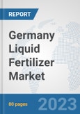 Germany Liquid Fertilizer Market: Prospects, Trends Analysis, Market Size and Forecasts up to 2030- Product Image