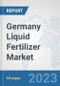 Germany Liquid Fertilizer Market: Prospects, Trends Analysis, Market Size and Forecasts up to 2030 - Product Thumbnail Image