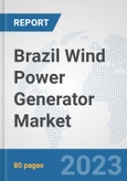 Brazil Wind Power Generator Market: Prospects, Trends Analysis, Market Size and Forecasts up to 2030- Product Image