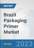 Brazil Packaging Primer Market: Prospects, Trends Analysis, Market Size and Forecasts up to 2030- Product Image