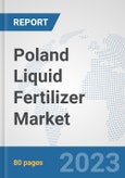 Poland Liquid Fertilizer Market: Prospects, Trends Analysis, Market Size and Forecasts up to 2030- Product Image