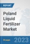 Poland Liquid Fertilizer Market: Prospects, Trends Analysis, Market Size and Forecasts up to 2030 - Product Thumbnail Image