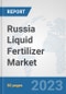 Russia Liquid Fertilizer Market: Prospects, Trends Analysis, Market Size and Forecasts up to 2030 - Product Thumbnail Image