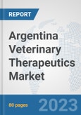 Argentina Veterinary Therapeutics Market: Prospects, Trends Analysis, Market Size and Forecasts up to 2030- Product Image