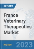 France Veterinary Therapeutics Market: Prospects, Trends Analysis, Market Size and Forecasts up to 2030- Product Image