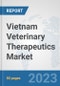 Vietnam Veterinary Therapeutics Market: Prospects, Trends Analysis, Market Size and Forecasts up to 2030 - Product Thumbnail Image