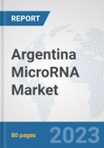 Argentina MicroRNA Market: Prospects, Trends Analysis, Market Size and Forecasts up to 2030- Product Image