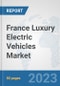 France Luxury Electric Vehicles Market: Prospects, Trends Analysis, Market Size and Forecasts up to 2030 - Product Image