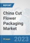 China Cut Flower Packaging Market: Prospects, Trends Analysis, Market Size and Forecasts up to 2030 - Product Thumbnail Image
