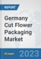 Germany Cut Flower Packaging Market: Prospects, Trends Analysis, Market Size and Forecasts up to 2030 - Product Thumbnail Image