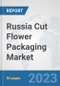 Russia Cut Flower Packaging Market: Prospects, Trends Analysis, Market Size and Forecasts up to 2030 - Product Thumbnail Image