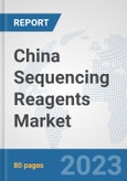 China Sequencing Reagents Market: Prospects, Trends Analysis, Market Size and Forecasts up to 2030- Product Image