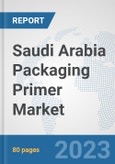 Saudi Arabia Packaging Primer Market: Prospects, Trends Analysis, Market Size and Forecasts up to 2030- Product Image