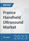France Handheld Ultrasound Market: Prospects, Trends Analysis, Market Size and Forecasts up to 2030 - Product Image
