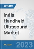 India Handheld Ultrasound Market: Prospects, Trends Analysis, Market Size and Forecasts up to 2030- Product Image