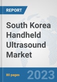 South Korea Handheld Ultrasound Market: Prospects, Trends Analysis, Market Size and Forecasts up to 2030- Product Image