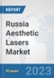 Russia Aesthetic Lasers Market: Prospects, Trends Analysis, Market Size and Forecasts up to 2030 - Product Image