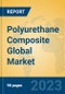Polyurethane Composite Global Market Insights 2023, Analysis and Forecast to 2028, by Manufacturers, Regions, Technology, Application, Product Type - Product Thumbnail Image