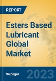 Esters Based Lubricant Global Market Insights 2023, Analysis and Forecast to 2028, by Manufacturers, Regions, Technology, Application, Product Type- Product Image