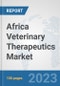 Africa Veterinary Therapeutics Market: Prospects, Trends Analysis, Market Size and Forecasts up to 2030 - Product Thumbnail Image