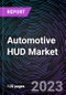 Automotive HUD Market based Technology, HUD Type, PC Class, Level of Autonomy, Dimension, Vehicle Type, Sales Channel, EV Type and Region - Trends & Forecast: 2022-2030 - Product Image
