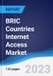 BRIC Countries (Brazil, Russia, India, China) Internet Access Market Summary, Competitive Analysis and Forecast to 2027 - Product Thumbnail Image